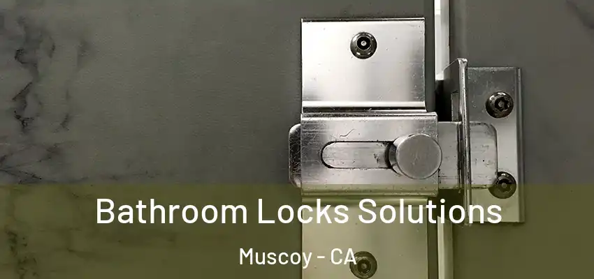 Bathroom Locks Solutions Muscoy - CA