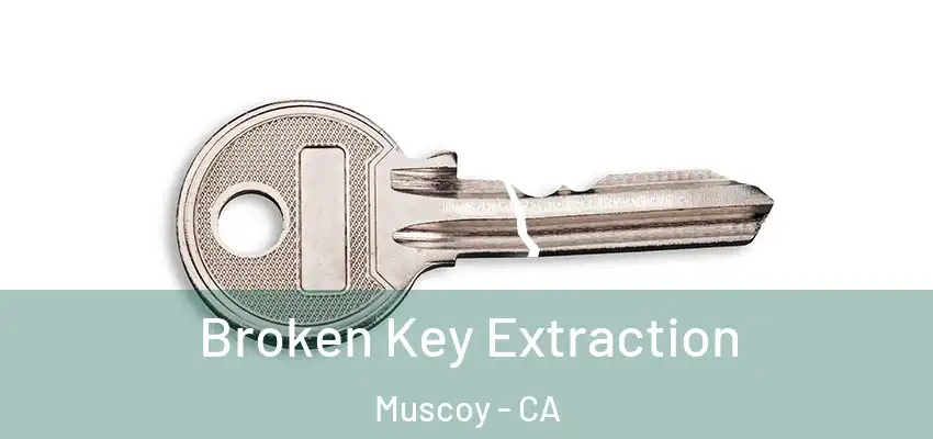 Broken Key Extraction Muscoy - CA
