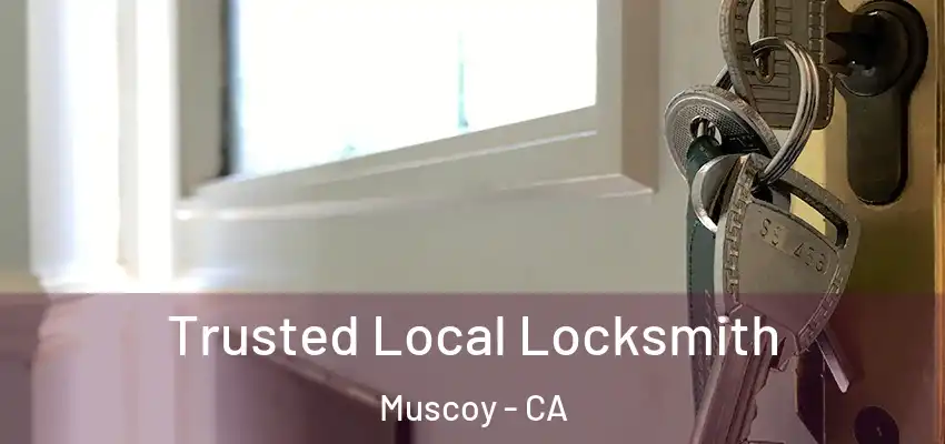 Trusted Local Locksmith Muscoy - CA